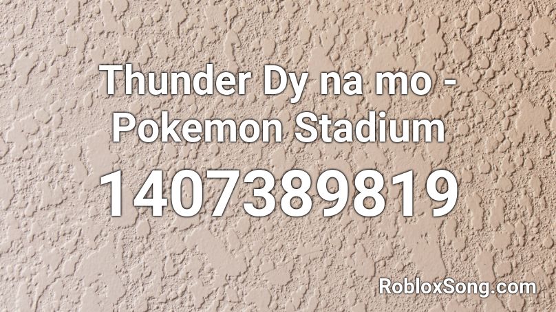 Thunder Dy na mo - Pokemon Stadium Roblox ID
