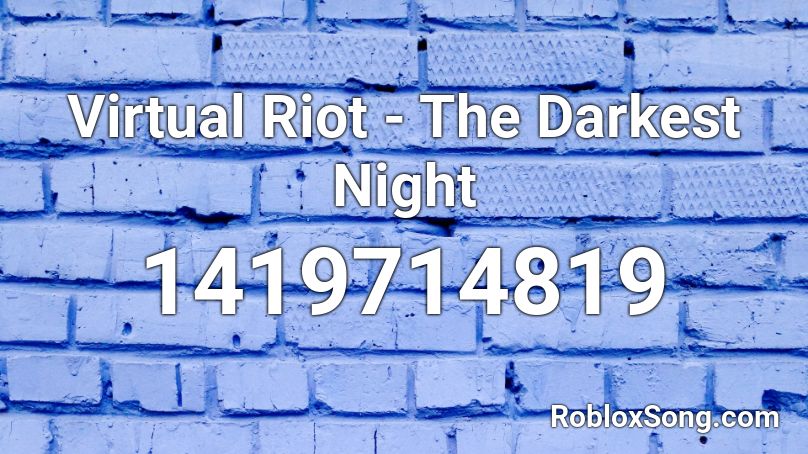 Virtual Riot - The Darkest Night Roblox ID