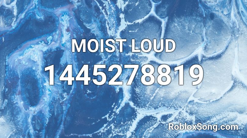 MOIST LOUD Roblox ID