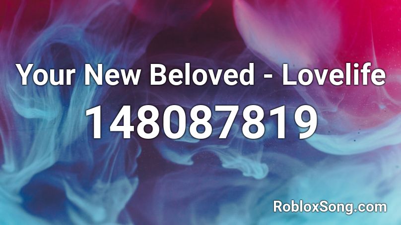 Your New Beloved - Lovelife Roblox ID