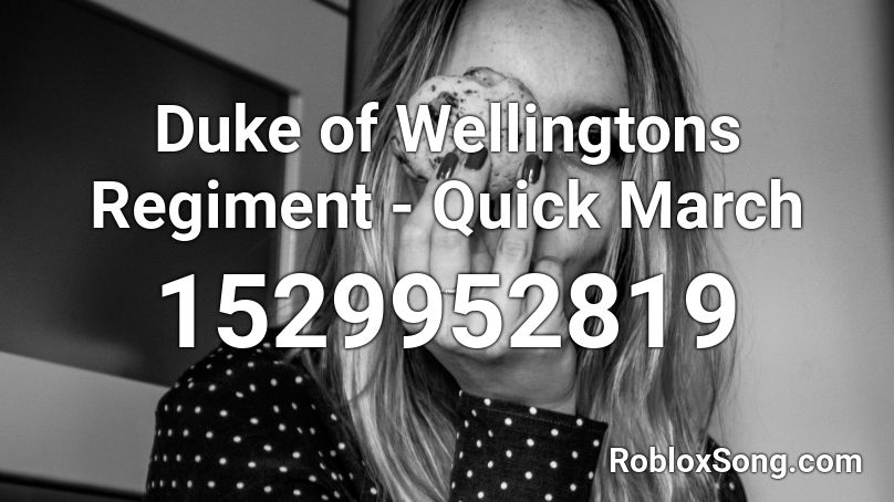 Duke of Wellingtons Regiment - Quick March Roblox ID
