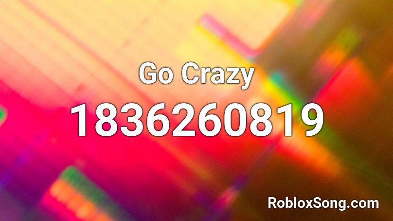 Go Crazy Roblox ID