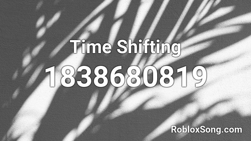 Time Shifting Roblox ID