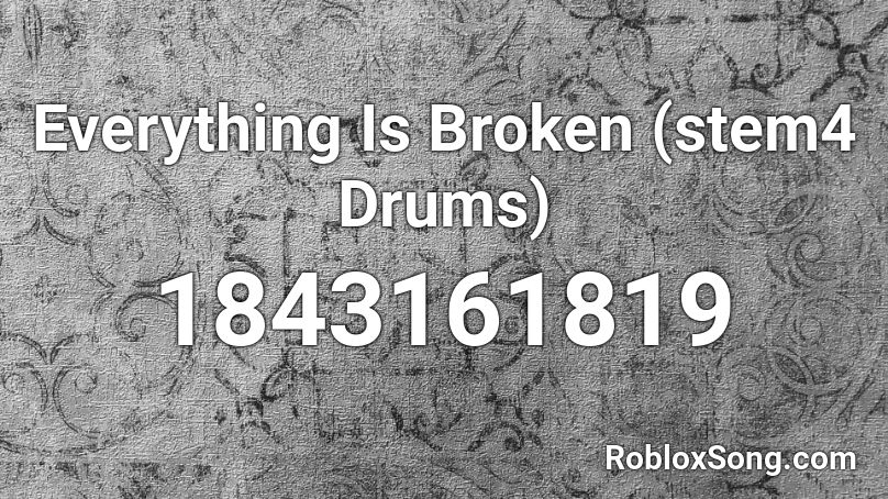 Everything Is Broken (stem4 Drums) Roblox ID