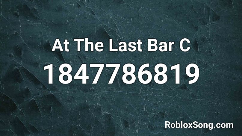 At The Last Bar C Roblox ID