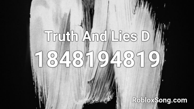 Truth And Lies D Roblox ID