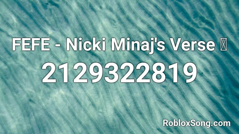 FEFE - Nicki Minaj's Verse 💖 Roblox ID