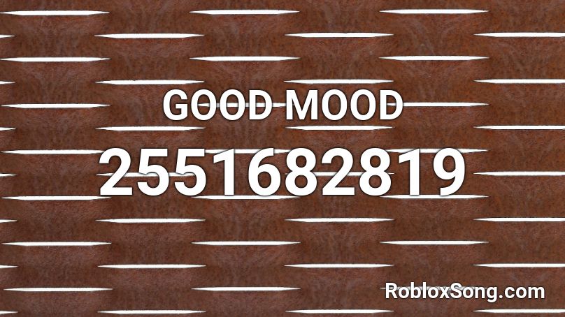 GOOD MOOD Roblox ID