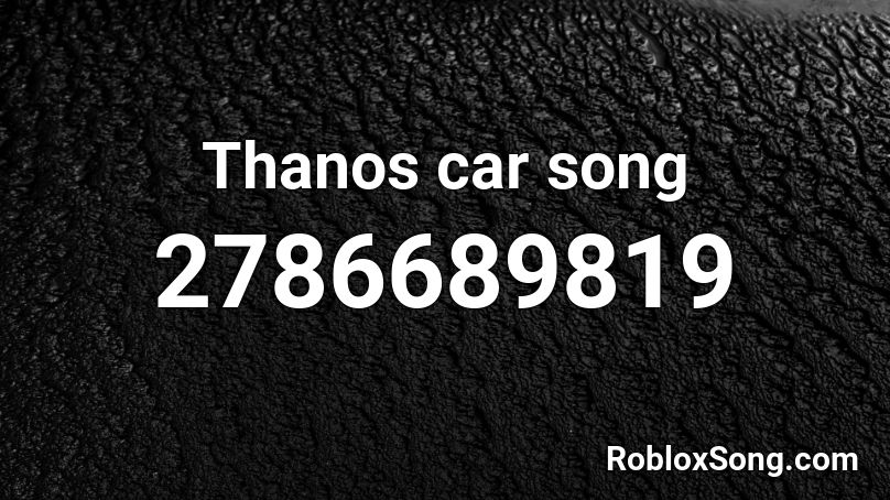 Thanos Car Song Roblox Id Roblox Music Codes - thanos car roblox id