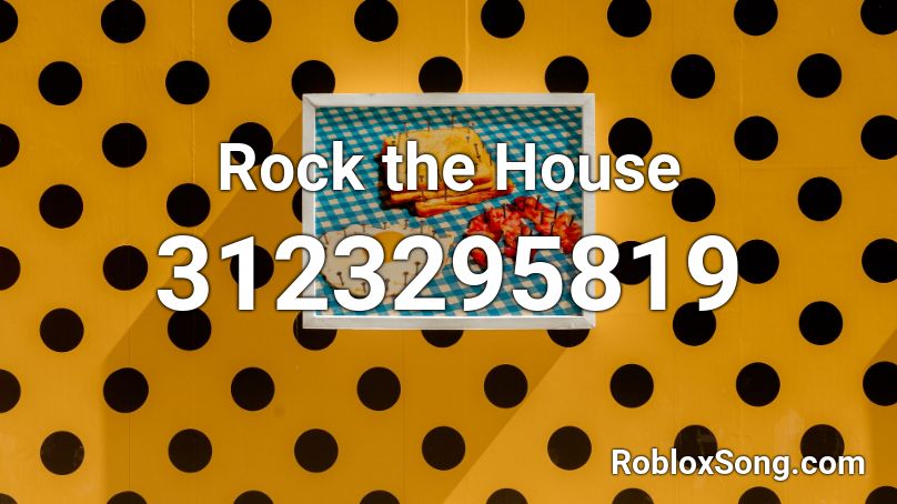 Rock the House Roblox ID