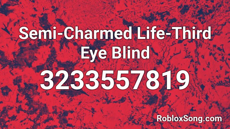 Semi-Charmed Life-Third Eye Blind Roblox ID