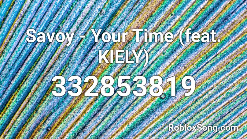 Savoy - Your Time (feat. KIELY) Roblox ID