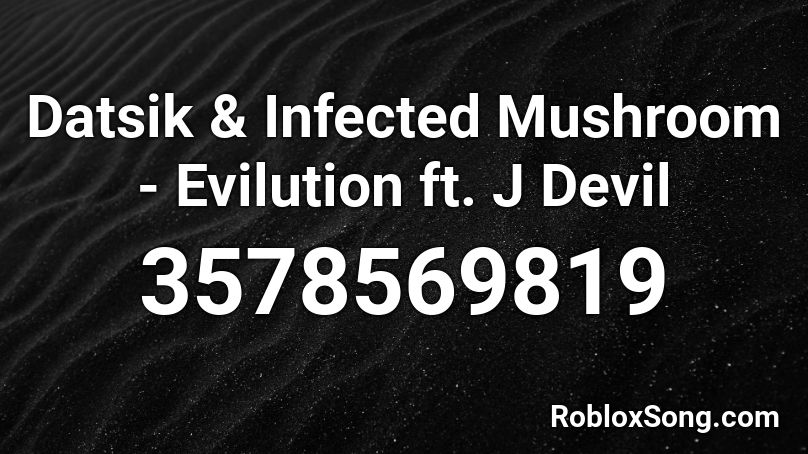 Datsik & Infected Mushroom - Evilution ft. J Devil Roblox ID
