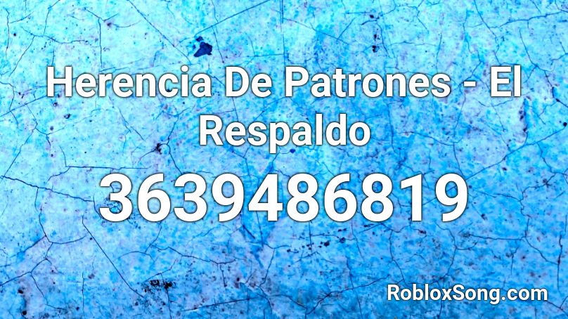 Herencia De Patrones - El Respaldo Roblox ID