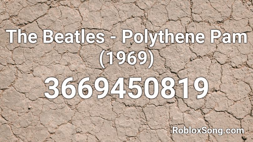 The Beatles - Polythene Pam (1969) Roblox ID