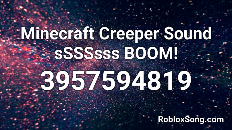 Minecraft Creeper Sound sSSSsss BOOM! Roblox ID