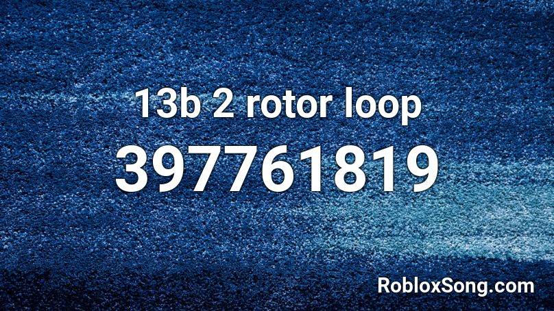 13b 2 rotor loop Roblox ID