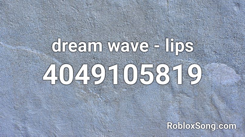 dream wave - lips Roblox ID