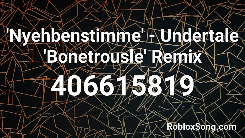 'Nyehbenstimme' - Undertale 'Bonetrousle' Remix Roblox ID