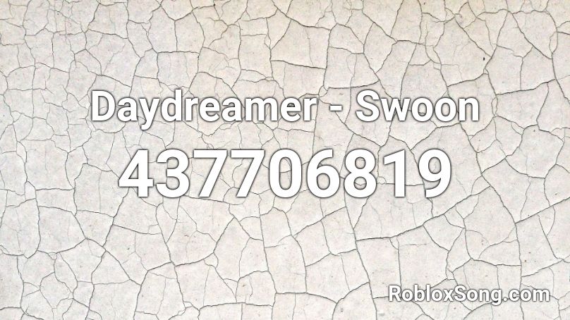 Daydreamer - Swoon  Roblox ID