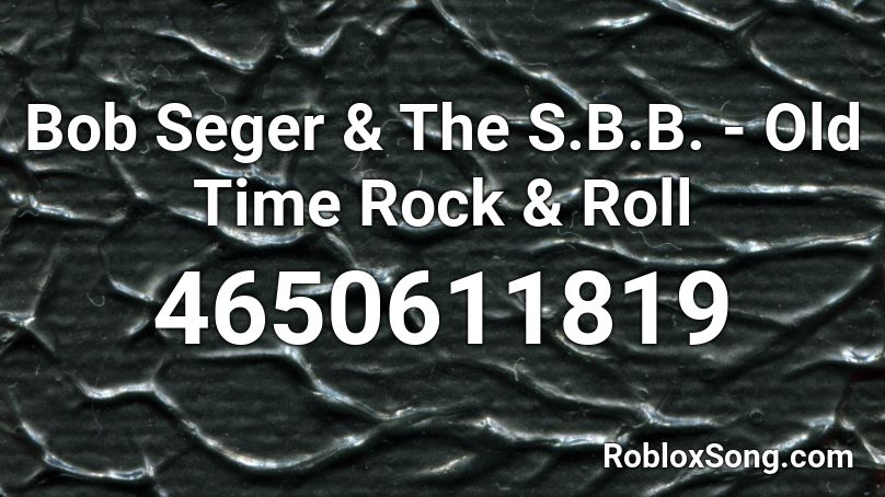 Bob Seger & The S.B.B. - Old Time Rock & Roll Roblox ID