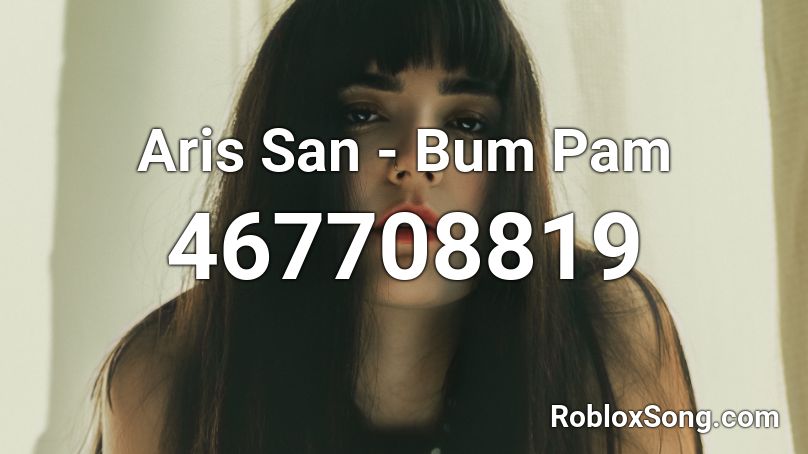 Aris San - Bum Pam Roblox ID
