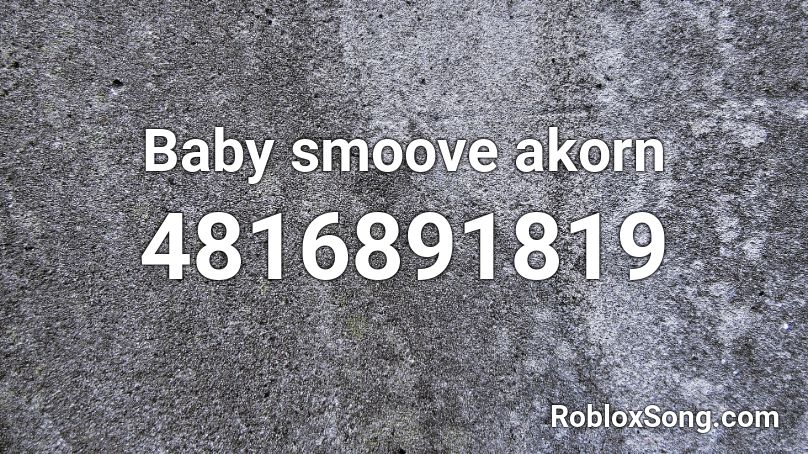 Baby smoove akorn Roblox ID