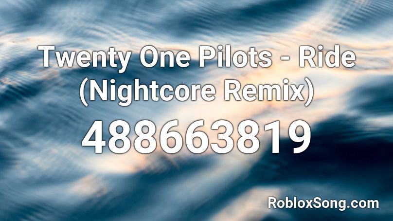 Twenty One Pilots - Ride (Nightcore Remix)  Roblox ID