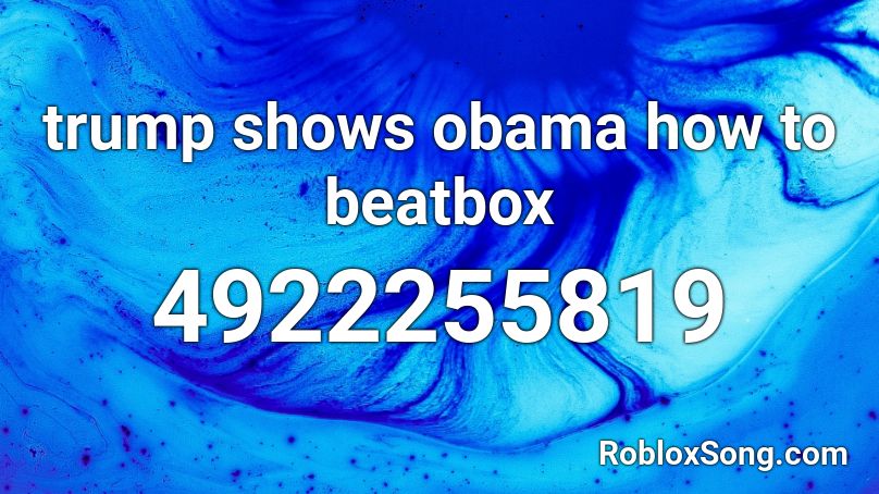 trump shows obama how to beatbox Roblox ID