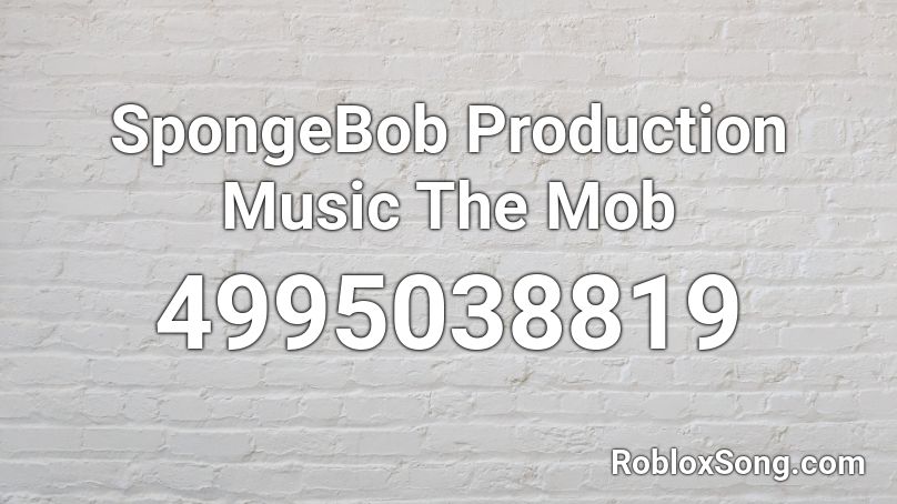 SpongeBob Production Music The Mob Roblox ID