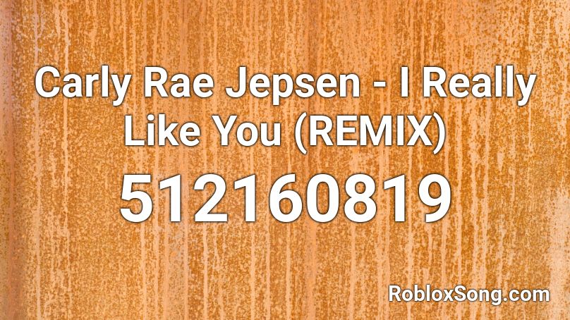 Carly Rae Jepsen - I Really Like You (REMIX) Roblox ID