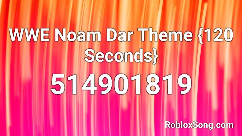 WWE Noam Dar Theme {120 Seconds} Roblox ID