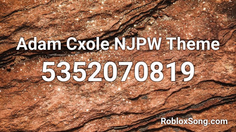 Adam Cxole NJPW Theme Roblox ID Roblox Music Codes 5352070819 