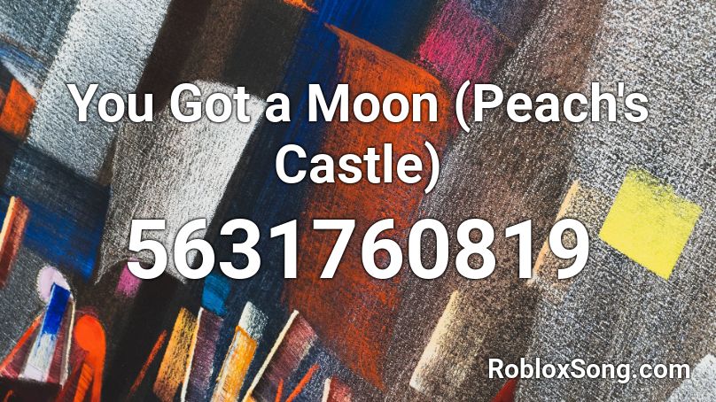 You Got a Moon (Peach's Castle) Roblox ID