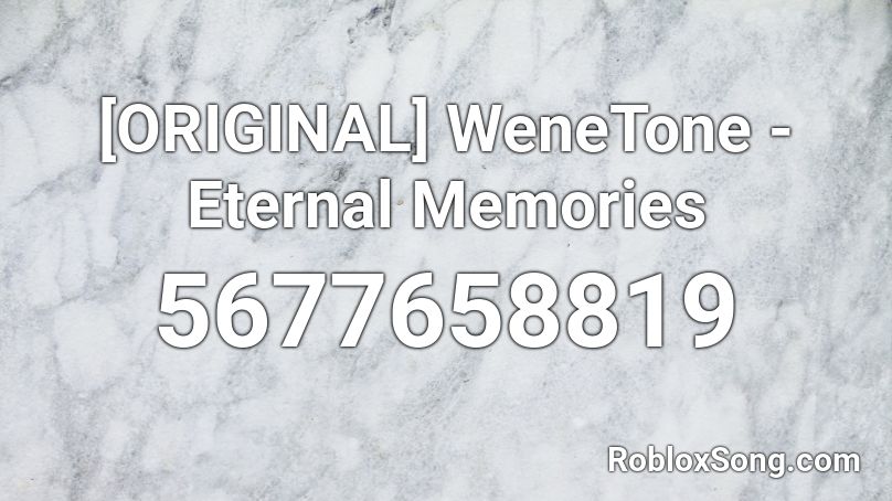 [ORIGINAL] WeneTone - Eternal Memories Roblox ID