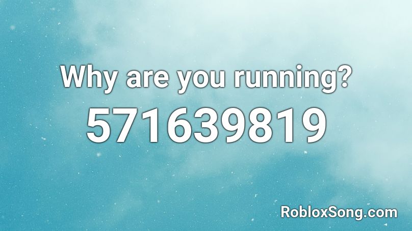 Why are you running? Roblox ID
