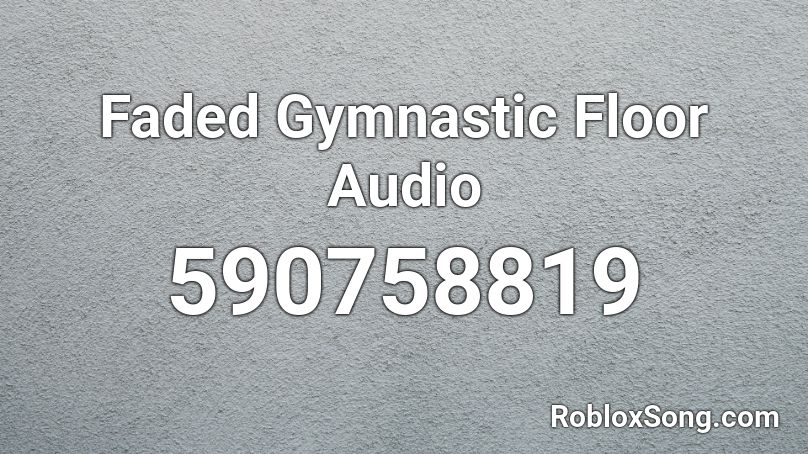 Faded Gymnastic Floor Audio Roblox ID