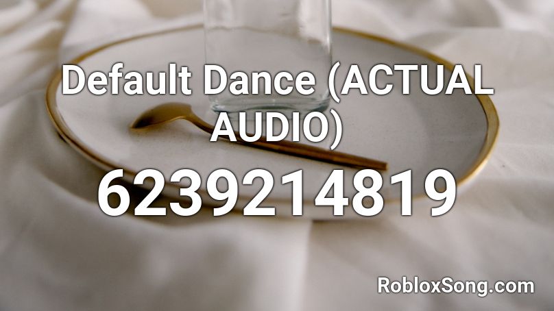 Default Dance (ACTUAL AUDIO) Roblox ID