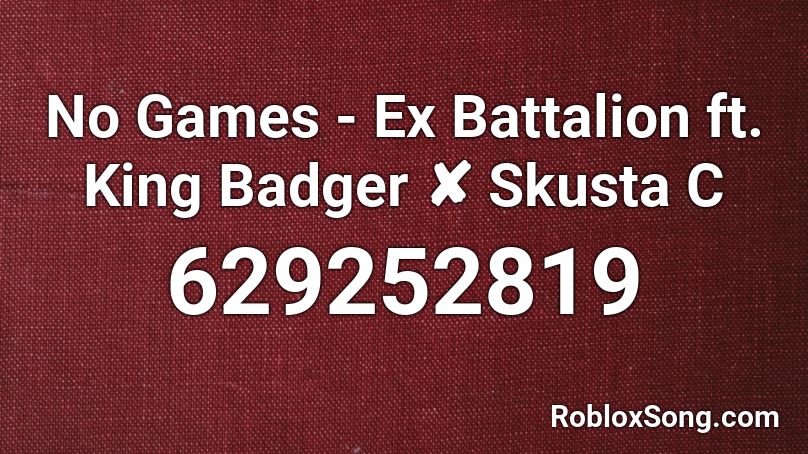 No Games - Ex Battalion ft. King Badger ✘ Skusta C Roblox ID