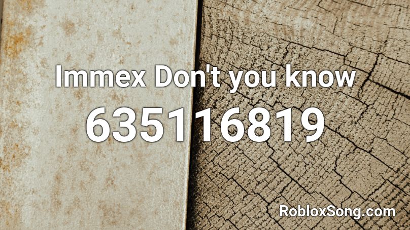 Immex Don't you know Roblox ID