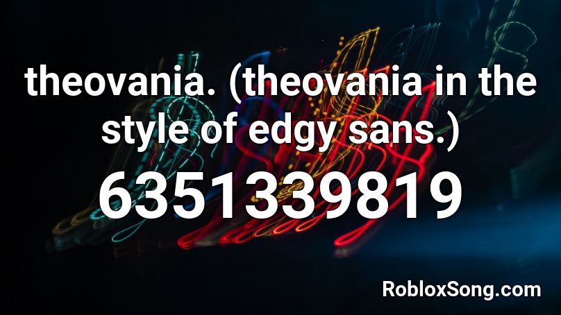 theovania. (theovania in the style of edgy sans.) Roblox ID