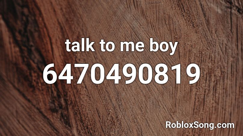 talk to me boy Roblox ID