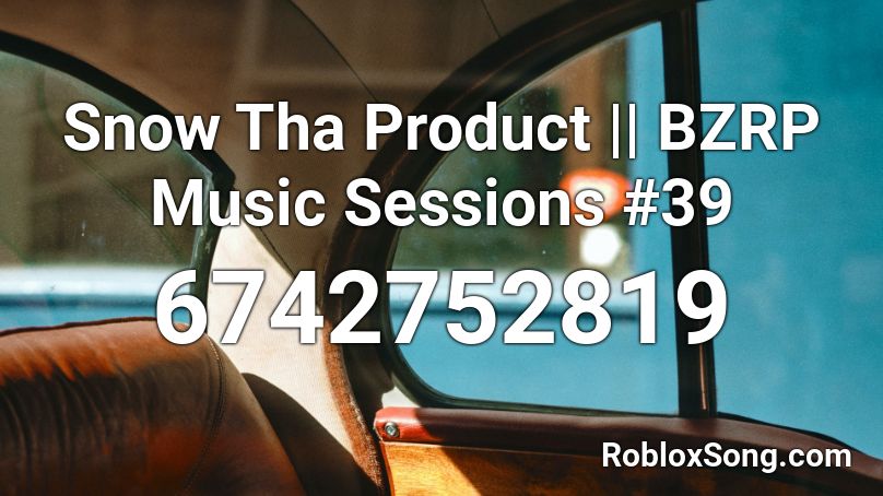 Snow Tha Product || BZRP Music Sessions #39 Roblox ID