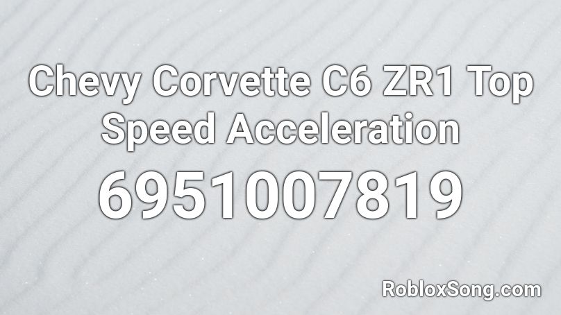 Chevy Corvette C6 ZR1 Top Speed Acceleration Roblox ID