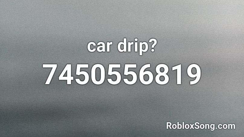 car drip? Roblox ID