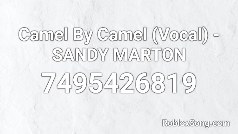 Camel By Camel (Vocal) - SANDY MARTON Roblox ID