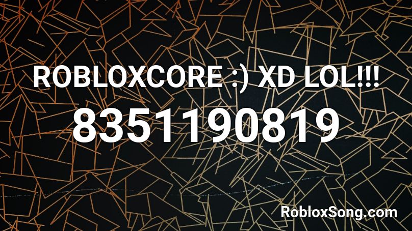 ROBLOXCORE :) XD LOL!!! Roblox ID