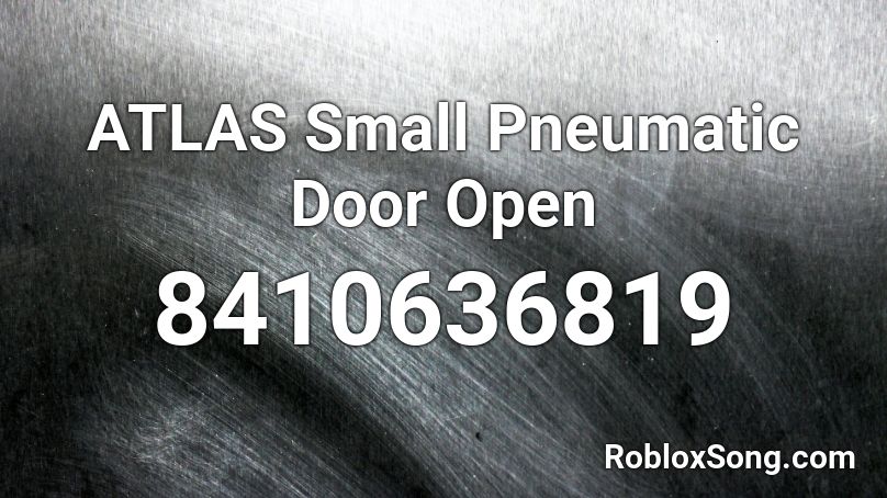ATLAS Small Pneumatic Door Open Roblox ID