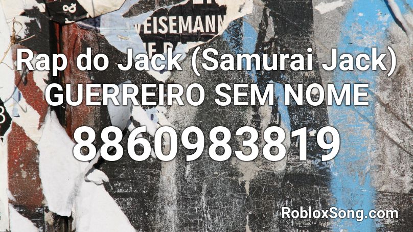 Rap do Jack (Samurai Jack) GUERREIRO SEM NOME Roblox ID