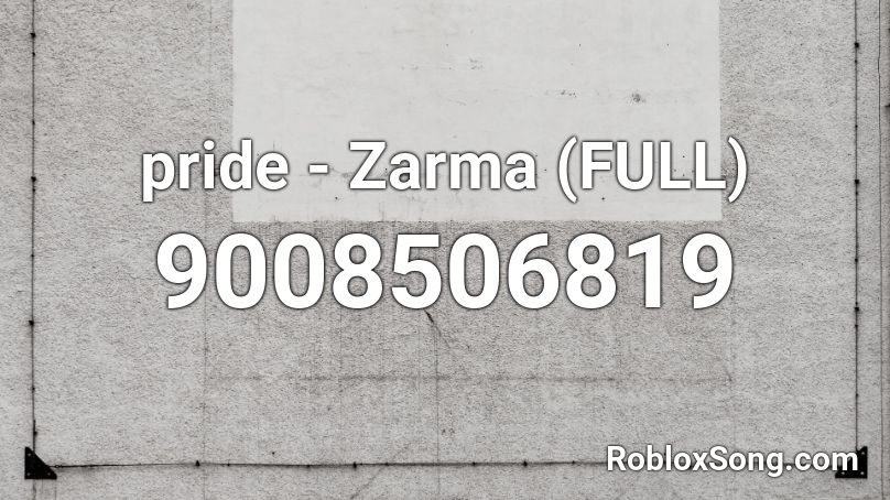 pride - Zarma (FULL) Roblox ID